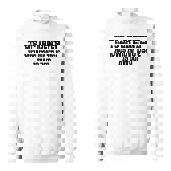 This Carpenter Knows How To Use His Wood Sweatshirt - Thegiftio UK
