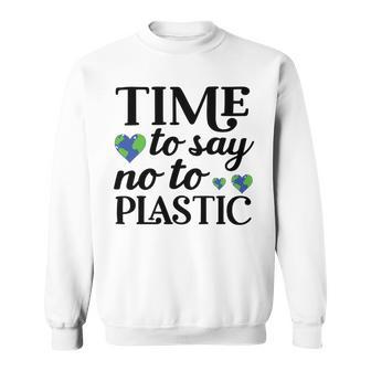 Time To Say No To Plastic Sweatshirt | Favorety