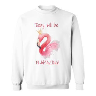 Today Will Be Flamazing Flamingo Sweatshirt - Thegiftio UK