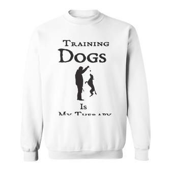 Training Dogs Is My Therapy Awesome Idea For Who Love Training Dogs Sweatshirt | Favorety DE