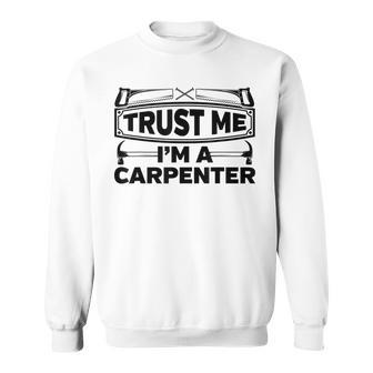 Trust Me Im A Carpenter Sweatshirt - Thegiftio UK