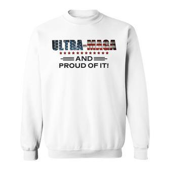 Ultra Maga And Proud Of It Ultramaga 2024 Make America Great Again Sweatshirt - Monsterry