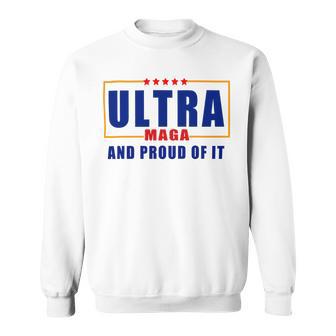 Ultra Maga And Proud Of It V11 Sweatshirt | Favorety AU