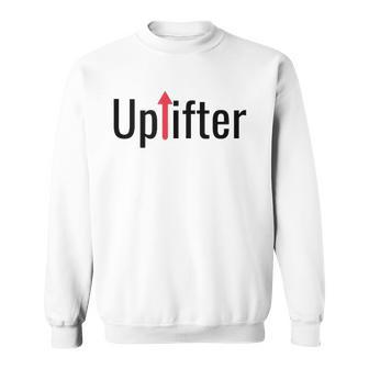 Uplifter Be Positive Raise Vibrations Around You Sweatshirt | Mazezy
