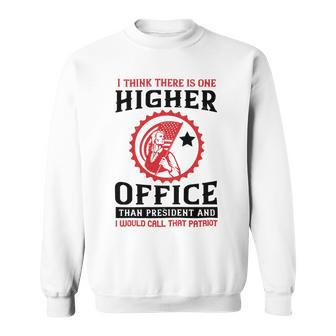 Veterans Day Gifts I Think There Is One Higher Office Than President And I Would Call That Patriot Sweatshirt - Monsterry
