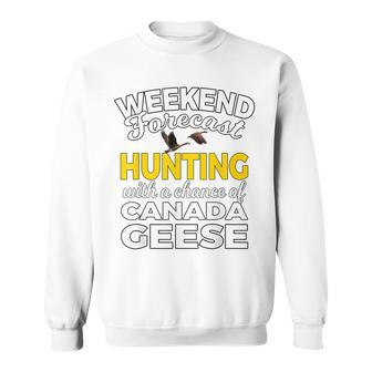 Weekend Forecast Goose Hunters Funny Hunting T Gift Sweatshirt - Thegiftio UK