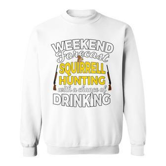 Weekend Forecast Squirrel Hunters Funny Hunting T Gift Sweatshirt - Thegiftio UK