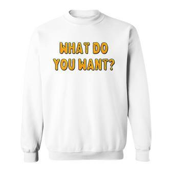 What Do You Want Gotye Fans Gift Sweatshirt | Mazezy