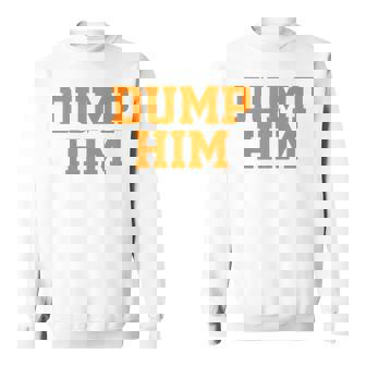 Womens Dump Him Funny Meme Viral Feminist Sarcastic Slogan Sweatshirt - Thegiftio UK