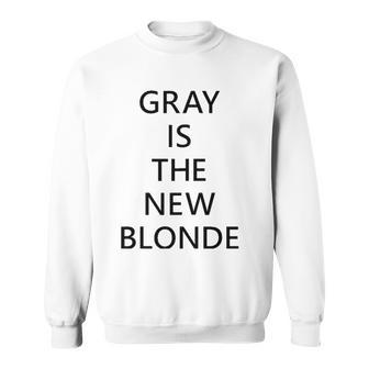 Womens Gray Is The New Blonde Fun Statement Sweatshirt | Mazezy