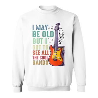 Womens I May Be Old But I Got To See All The Cool Bands Rock Band Sweatshirt - Thegiftio UK
