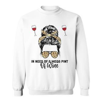Womens In Need Of A Mega Pint Of Wine Sweatshirt | Mazezy