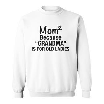 Womens Mom Squared Grandma Funny Gifts Sweatshirt | Mazezy