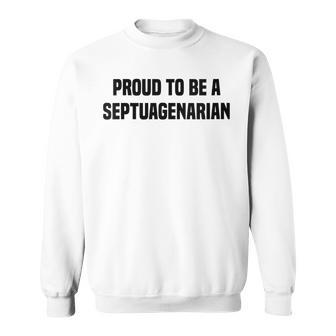 Womens Proud To Be A Septuagenarian 70 Years Old 70Th Birthday Sweatshirt - Seseable