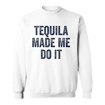 Womens Tequila Made Me Do It S For Women Summer Drinking Sweatshirt | Mazezy
