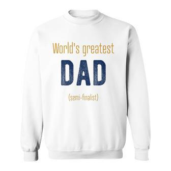 Worlds Greatest Dad Semi-Finalist Funny Sweatshirt | Mazezy