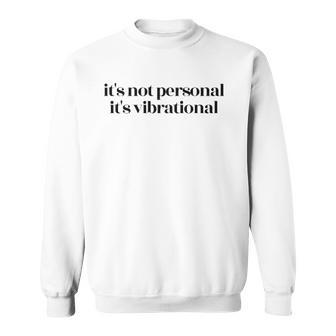 Yoga Gifts - Its Not Personal Its Vibrational Sweatshirt - Thegiftio UK