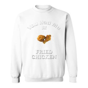 You Had Me At Fried Chicken Funny Sweatshirt - Thegiftio UK