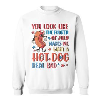 You Look Like 4Th Of July Makes Me Want A Hot Dog Real Bad V11 Sweatshirt - Seseable
