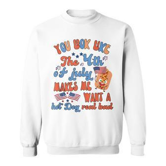 You Look Like 4Th Of July Makes Me Want A Hot Dog Real Bad V5 Sweatshirt - Seseable