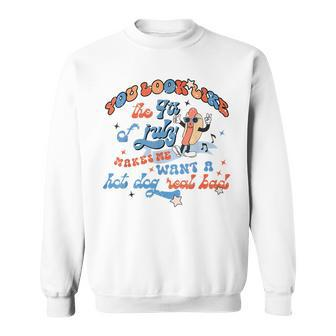 You Look Like 4Th Of July Makes Me Want A Hot Dog Real Bad V9 Sweatshirt - Seseable