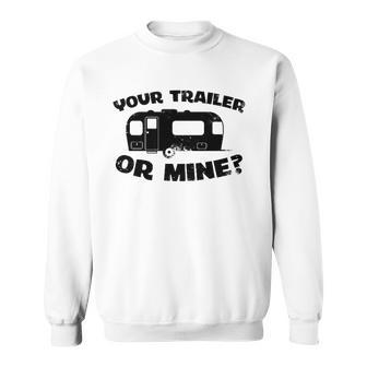 Your Trailer Or Mine Funny Redneck Mobile Home Park America Sweatshirt - Thegiftio UK