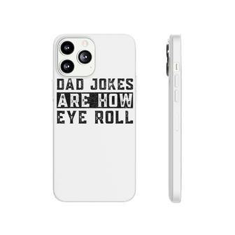 Dad Jokes Are How Eye Roll Sarcastic Daddy Bad Puns  Phonecase iPhone