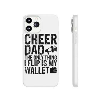 Funny Cheer Dad The Only Thing I Flip Is My Wallet Phonecase iPhone - Seseable