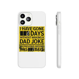 I Have Gone 0 Days Without Making A Dad Joke  V6 Phonecase iPhone