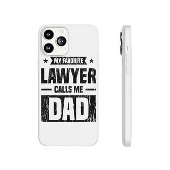 Mens My Favorite Lawyer Calls Me Dad Love Your Lawyer Phonecase iPhone - Seseable