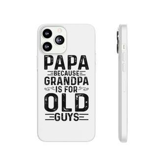 Mens Papa Because Grandpa Is For Old Guys Funny Fathers Day Phonecase iPhone - Seseable