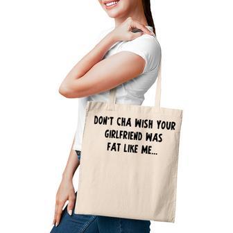 Dont Cha Wish Your Girlfriend Was Fat Like Me V2 Tote Bag | Favorety