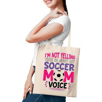 Im Not Yelling This Is Just My Soccer Mom Voice Funny  Tote Bag