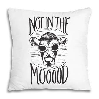 Not In The Mooood - Funny Cow Humor Saying   Pillow