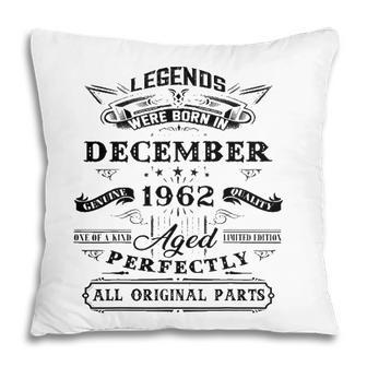 60Th Birthday Gift Legends Born In December 1962 60 Yrs Old Pillow | Mazezy