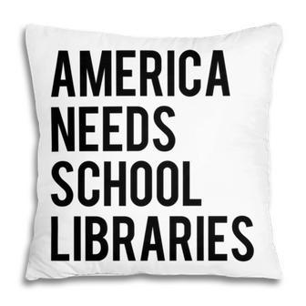 America Needs School Libraries Pillow | Favorety
