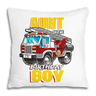 Aunt Of The Birthday Boy Matching Family Fireman Firetruck Pillow | Mazezy