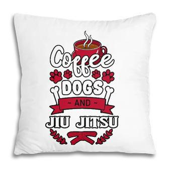 Coffee Dogs And Jiu Jitsu Martial Arts Bjj Jujutsu Ju-Jitsu Pillow | Mazezy