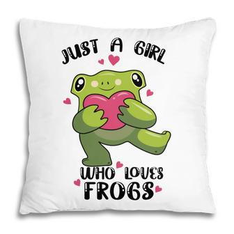 Cute Frog Just A Girl Who Loves Frogs Funny Frog Lover Gift For Girl Frog Lover Pillow | Favorety