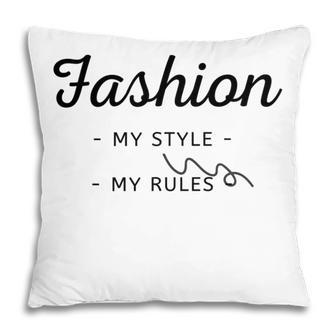 Fashion My Style My Rules Gift For Girls Teenage Bestfriend Baby Girl Pillow | Favorety