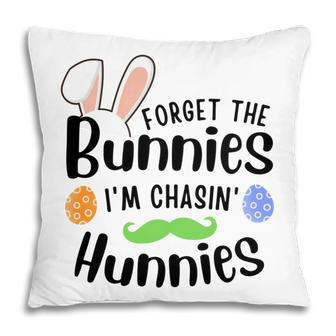 Forget The Bunnies Im Chasing Hunnies Funny Boys Easter Gift Pillow | Favorety