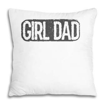 Girl Dad Vintage Proud Father Of Girl Dad Fathers Day Pillow | Mazezy