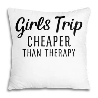 Girls Trip Cheaper Than Therapy Pillow | Favorety