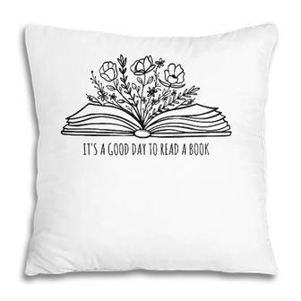Its A Good Day To Read A Book And Flower Tee For Teacher Pillow