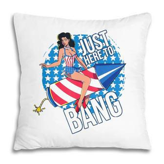 Just Here To Bang Fireworks Fourth Of July Usa Girl American Pillow | Mazezy CA