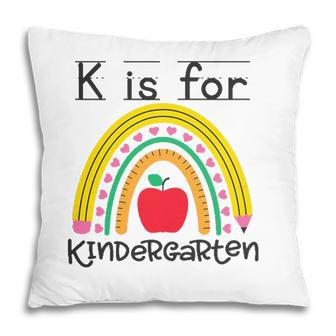 K Is For Kindergarten Teacher Student Ready For Kindergarten Pillow | Mazezy