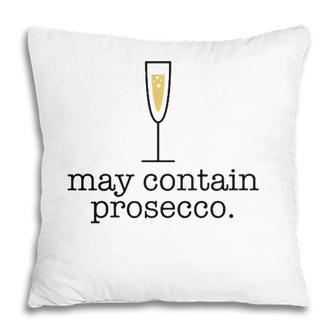 May Contain Prosecco Funny White Wine Drinking Meme Gift Pillow | Mazezy