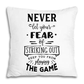 Never Let The Fear Of Striking Out Keep You From Playing The Game Pillow - Monsterry AU