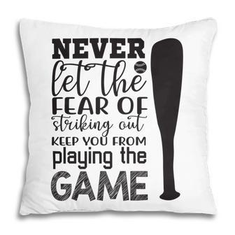 Never Let The Fear Of Striking Out Keep You From Playing The Game Pillow | Favorety