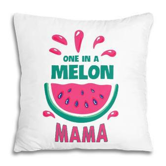 One In A Melon Mama Watermelon Funny Family Matching Mothers Day Pillow | Mazezy
